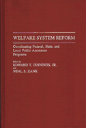 Welfare System Reform: Coordinating Federal, State, and Local Public Assistance Programs