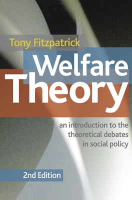 Welfare Theory: An Introduction to the Theoretical Debates in Social Policy - Fitzpatrick, Tony
