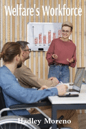 Welfare's Workforce: Addressing Training, Skills Gaps and Career Pathways in Welfare Assistance