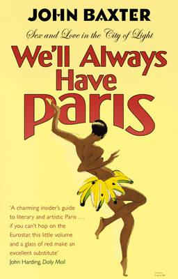 We'll Always Have Paris: Sex And Love In The City Of Light - Baxter, John