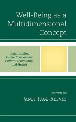 Well-Being as a Multidimensional Concept: Understanding Connections among Culture, Community, and Health - Page-Reeves, Janet M (Editor), and Andazola, John (Contributions by), and Andrews, Courtney (Contributions by)