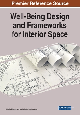 Well-Being Design and Frameworks for Interior Space - Minucciani, Valeria, and Saglar Onay, Nilfer