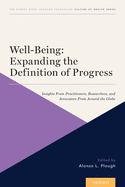 Well-Being: Expanding the Definition of Progress: Insights From Practitioners, Researchers, and Innovators From Around the Globe