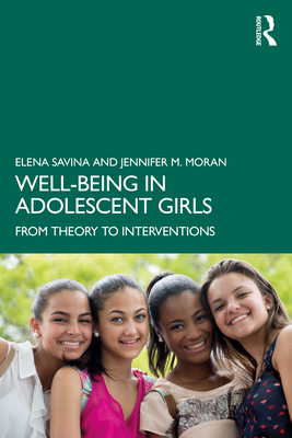 Well-Being in Adolescent Girls: From Theory to Interventions - Savina, Elena, and Moran, Jennifer M