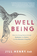 Well-Being: Move Into Energy Balance Through Meditation, the Chakras, the Five Elements & Feng Shui