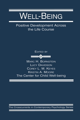 Well-Being: Positive Development Across the Life Course - Bornstein, Marc H, PhD (Editor), and Davidson, Lucy (Editor), and Keyes, Corey L M, PhD (Editor)