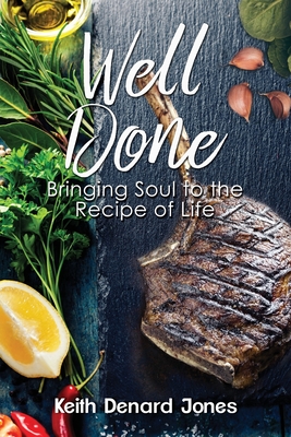 Well Done: Bringing Soul to the Recipe of Life - Jones, Keith Denard, and Coleman, Valerie J Lewis (Editor), and Sawyerr, Ethleen (Editor)