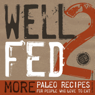 Well Fed 2: More Paleo Recipes for People Who Love to Eat