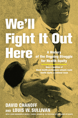 We'll Fight It Out Here: A History of the Ongoing Struggle for Health Equity - Chanoff, David, and Sullivan, Louis W