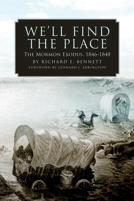 We'll Find the Place: The Mormon Exodus, 1846-1848 - Bennett, Richard E