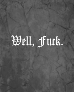 Well, Fuck.: An Offensive Cover Notebook, Lined, 8x10, 104 Pages