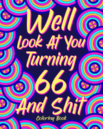 Well Look at You Turning 66 and Shit: Coloring Books for Adults, 66th Birthday Gift for Her, Sarcasm Quotes