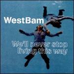 We'll Never Stop Living This Way - Westbam