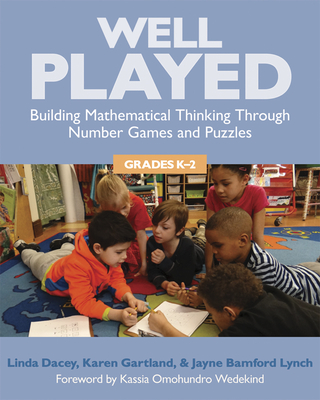 Well Played, Grades K-2: Building Mathematical Thinking Through Number Games and Puzzles - Dacey, Linda, and Gartland, Karen, and Bamford Lynch, Jayne