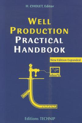 Well Production Practical Handbook - Cholet, Henri