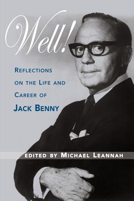 Well! Reflections on the Life & Career of Jack Benny - Leannah, Michael, and Leannah, Michasel (Editor)