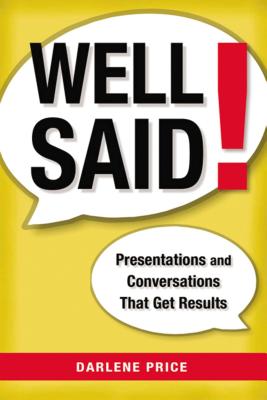 Well Said!: Presentations and Conversations That Get Results - Price, Darlene