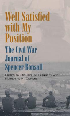 Well Satisfied with My Position: The Civil War Journal of Spencer Bonsall - Flannery, Michael A, PhD (Editor), and Oomens, Katherine H (Editor)
