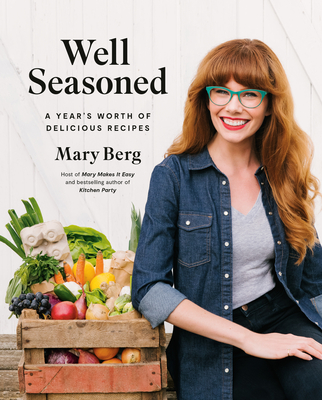 Well Seasoned: A Year's Worth of Delicious Recipes - Berg, Mary