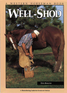 Well-Shod: A Horseshoeing Guide for Owners & Farriers - Baskins, Don, and Witte, Randy (Photographer), and Smith, Fran Devereux (Photographer), and Swan, Kathy (Photographer), and...