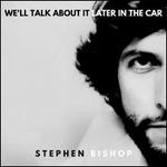 We'll Talk About It Later in the Car