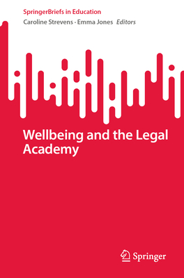 Wellbeing and the Legal Academy - Strevens, Caroline (Editor), and Jones, Emma (Editor)