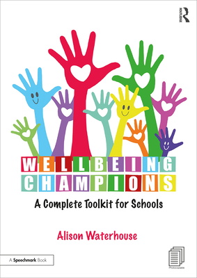 Wellbeing Champions: A Complete Toolkit for Schools - Waterhouse, Alison