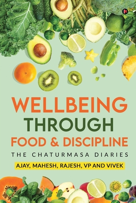 Wellbeing Through Food & Discipline: The Chaturmasa Diaries - Mahesh, and Rajesh, and Vp