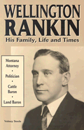 Wellington Rankin: His Family, Life and Times