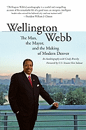 Wellington Webb: The Man, the Mayor, and the Making of Modern Denver