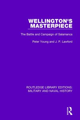 Wellington's Masterpiece: The Battle and Campaign of Salamanca - Young, Peter, and Lawford, J. P.