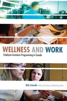 Wellness and Work: Employee Assistance Programming in Canada - Csiernik, Rick