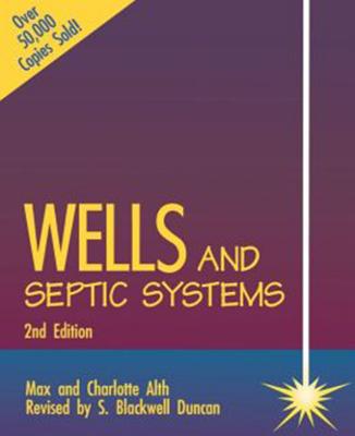 Wells and Septic Systems 2/E - Alth, Max, and Alth, Charlotte, and Duncan, S Blackwell