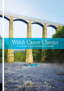 Welsh Canoe Classics: A Canoeist and Kayaker's Guide