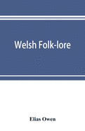 Welsh folk-lore: a collection of the folk-tales and legends of North Wales; being the prize essay of the national Eisteddfod, 1887