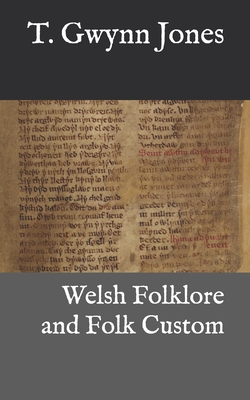 Welsh Folklore and Folk Custom - Jones, T. Gwynn