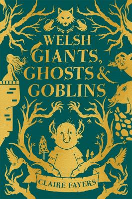 Welsh Giants, Ghosts and Goblins - Fayers, Claire