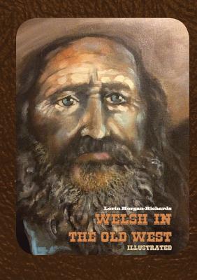 Welsh in the Old West: Illustrated - Morgan-Richards, Lorin, and Johnson, Jude (Foreword by)