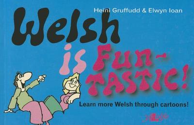 Welsh Is Fun-Tastic!: Carry on from Welsh Is Fun! - Gruffudd, Heini, and Ioan, Elwyn