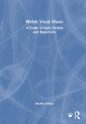 Welsh Vocal Music: A Guide to Lyric Diction and Repertoire - Schutz, Rachel