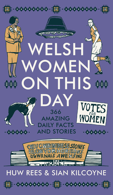 Welsh Women on This Day: 366 Amazing Daily Facts and Stories - Rees, Huw