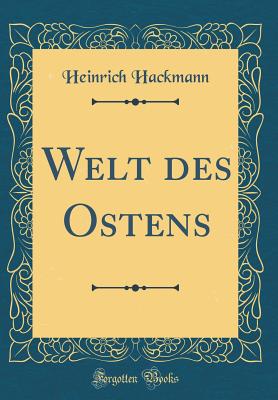 Welt Des Ostens (Classic Reprint) - Hackmann, Heinrich