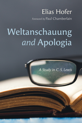 Weltanschauung and Apologia - Hofer, Elias, and Chamberlain, Paul (Foreword by)