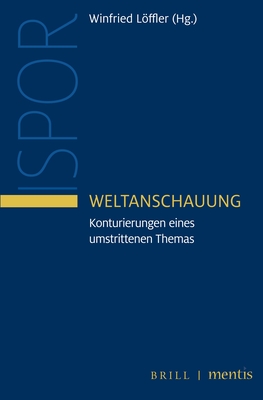 Weltanschauung: Konturierungen Eines Umstrittenen Themas - Loffler, Winfried (Editor)