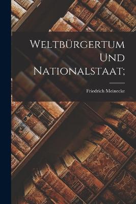 Weltbrgertum und Nationalstaat; - Meinecke, Friedrich