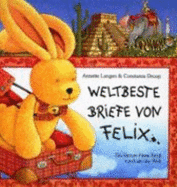 Weltbeste Briefe Von Felix. Ein Kleiner Hase Fliegt Rund Um Die Welt. ( Ab 5 J.).