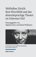 Weltbuhne Zurich: Kurt Hirschfeld Und Das Deutschsprachige Theater Im Schweizer Exil