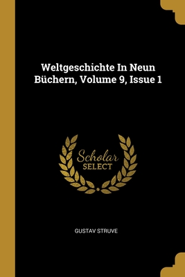 Weltgeschichte In Neun Bchern, Volume 9, Issue 1 - Struve, Gustav