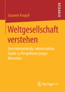 Weltgesellschaft Verstehen: Eine Internationale, Rekonstruktive Studie Zu Perspektiven Junger Menschen