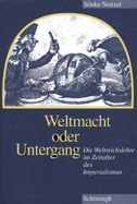 Weltmacht Oder Untergang: Die Weltreichslehre Im Zeitalter Des Imperialismus